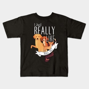 I Just Really Like Dogs, OK? Kids T-Shirt